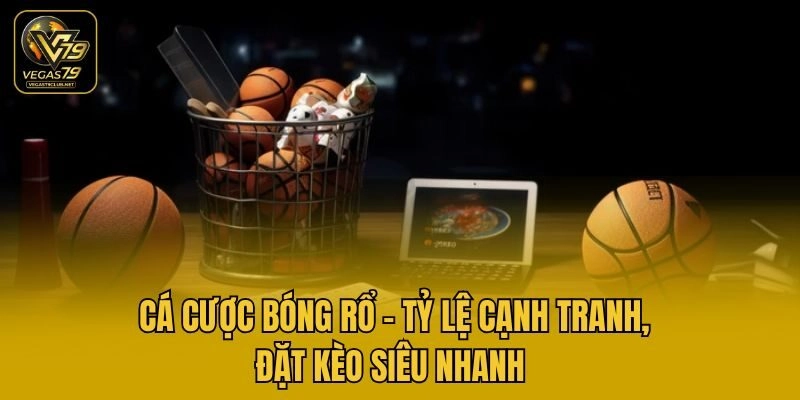 Cá Cược Bóng Rổ – Tỷ Lệ Cạnh Tranh, Đặt Kèo Siêu Nhanh 