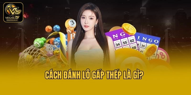 Cách đánh lô gấp thếp là gì?