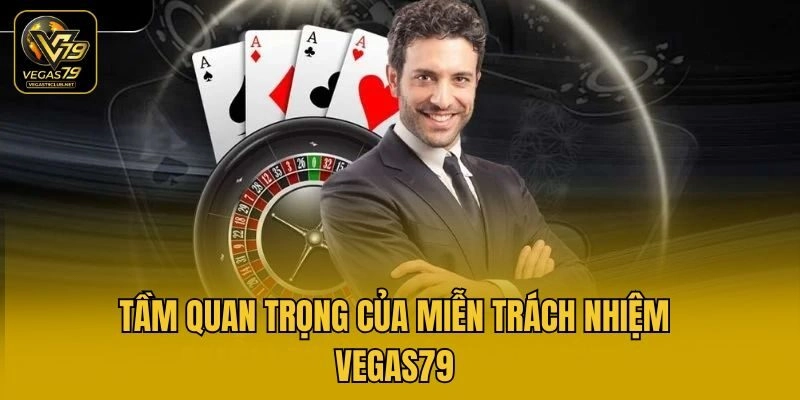 Tầm quan trọng của miễn trách nhiệm Vegas79