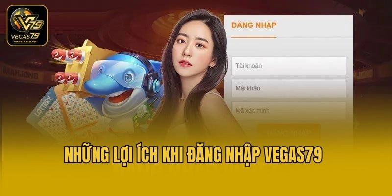 Những lợi ích khi đăng nhập Vegas79