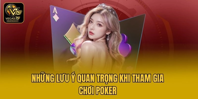Những lưu ý quan trọng khi tham gia chơi poker
