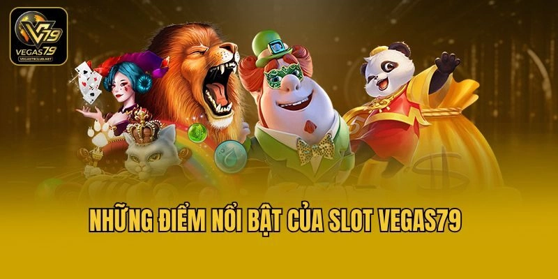 Những điểm nổi bật của slot Vegas79
